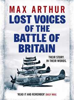 Lost Voices of the Battle of Britain by Max Arthur
