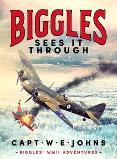 Biggles Sees It Through by Captain W. E. Johns