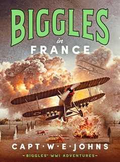 Biggles in France by Captain W. E. Johns