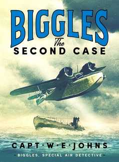 Biggles: The Second Case by Captain W. E. Johns