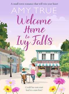 Welcome Home to Ivy Falls by Amy True