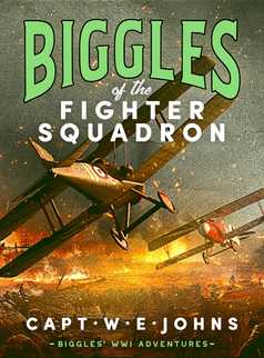 Biggles of the Fighter Squadron by Captain W. E. Johns