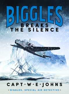 Biggles Breaks the Silence by Captain W. E. Johns