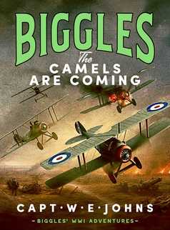 Biggles: The Camels are Coming by Captain W. E. Johns