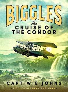 Biggles: The Cruise of the Condor by Captain W. E. Johns