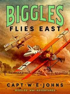 Biggles Flies East by Captain W. E. Johns