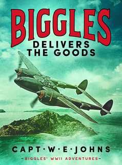 Biggles Delivers the Goods by Captain W. E. Johns