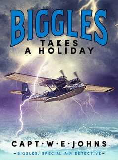 Biggles Takes a Holiday by Captain W. E. Johns