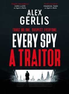 Every Spy a Traitor by Alex Gerlis