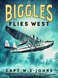 Biggles Flies West by Captain W. E. Johns