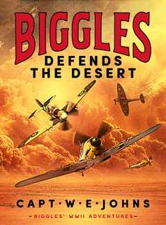 Biggles Defends the Desert by Captain W. E. Johns