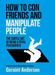 How to Con Friends and Manipulate People by Geraint Anderson