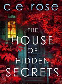 The House of Hidden Secrets by CE Rose