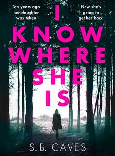 I Know Where She Is by S. B. Caves