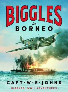 Biggles in Borneo by Captain W. E. Johns