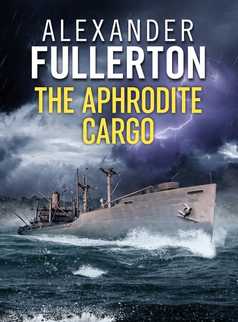 The Aphrodite Cargo by Alexander Fullerton